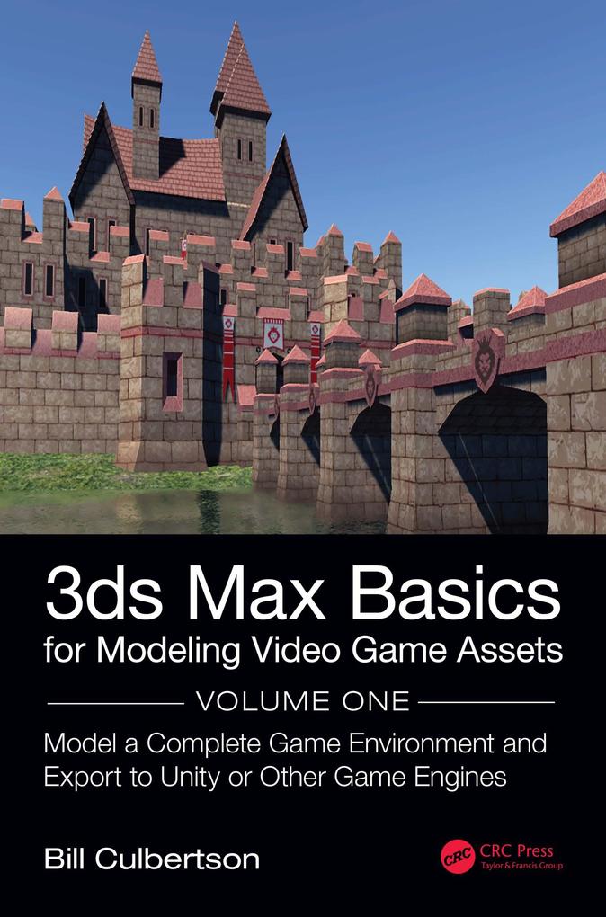 3ds Max Basics for Modeling Video Game Assets: Volume 1