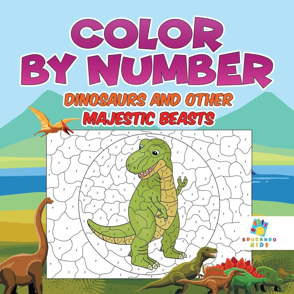 Image of Color by Number Dinosaurs and Other Majestic Beasts