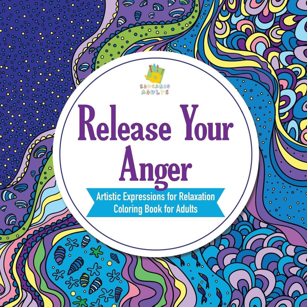 Release Your Anger | Artistic Expressions for Relaxation | Coloring Book for Adults