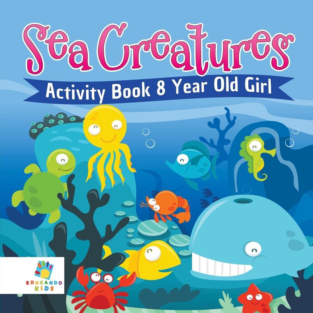 Sea Creatures Activity Book 8 Year Old Girl