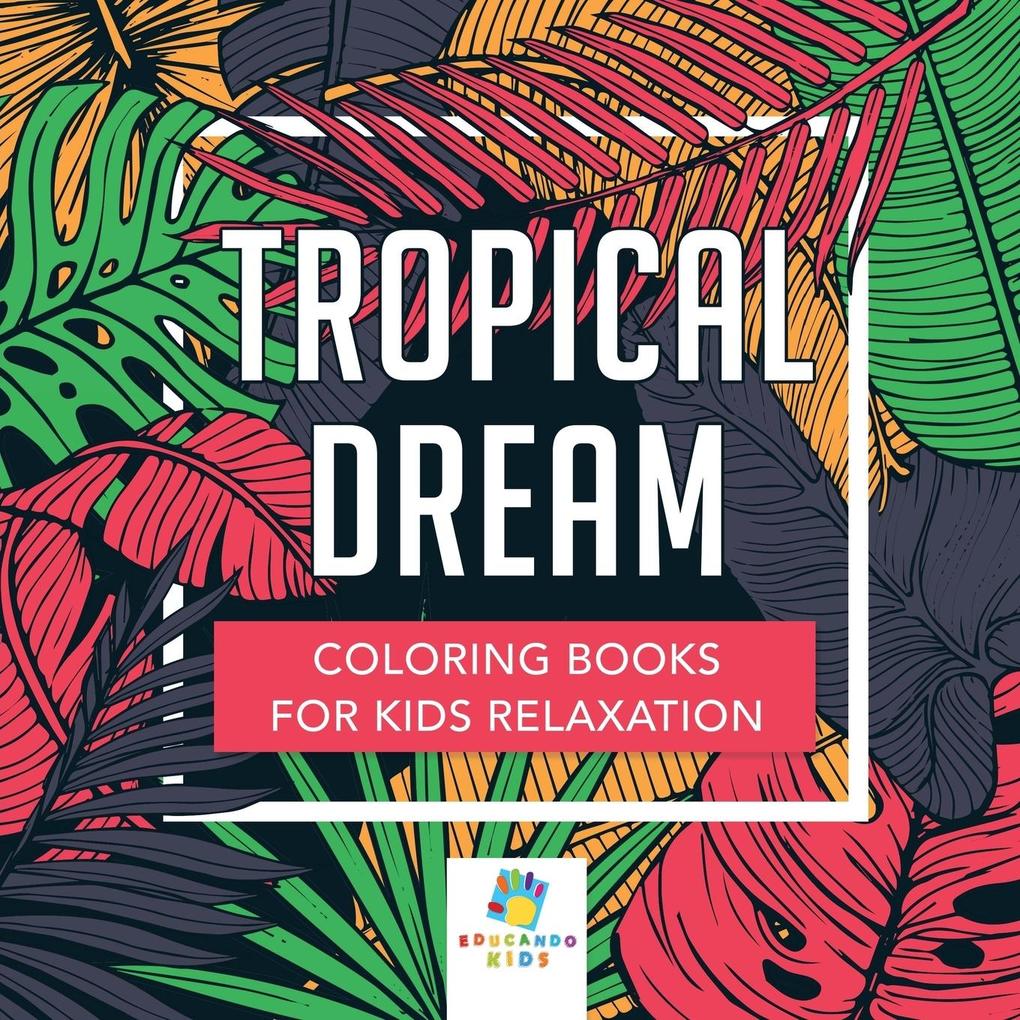 Tropical Dream | Coloring Books for Kids Relaxation