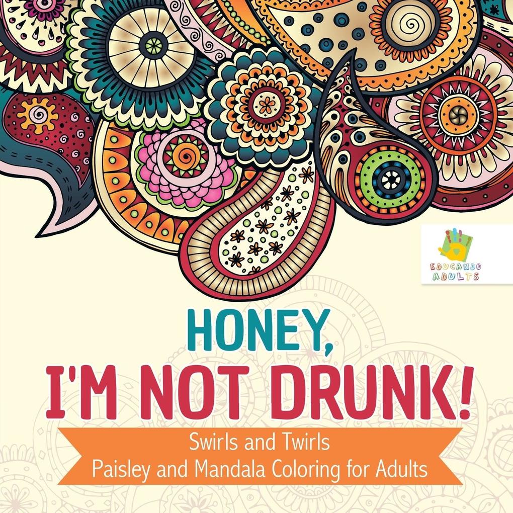 Honey I‘m Not Drunk! | Swirls and Twirls | Paisley and Mandala Coloring for Adults