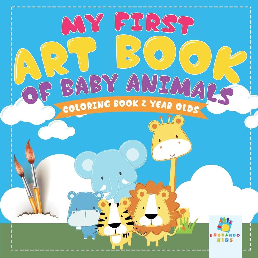 My First Art Book of Baby Animals | Coloring Book 2 Year Olds