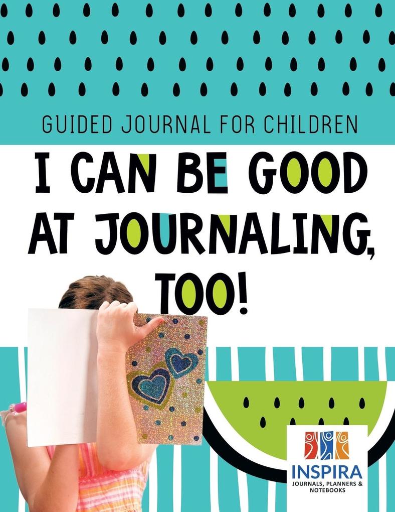 I Can Be Good at Journaling too! | Guided Journal for Children