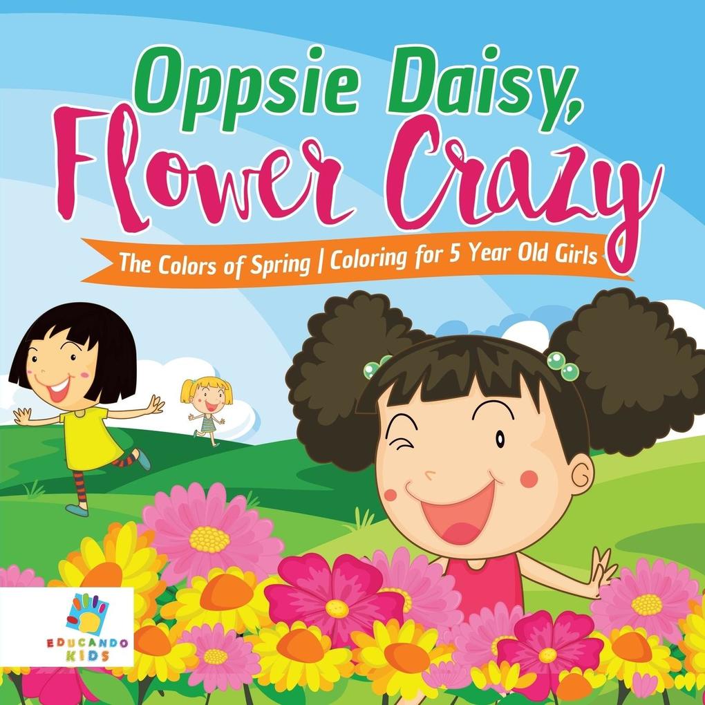Oppsie Daisy Flower Crazy | The Colors of Spring | Coloring for 5 Year Old Girls