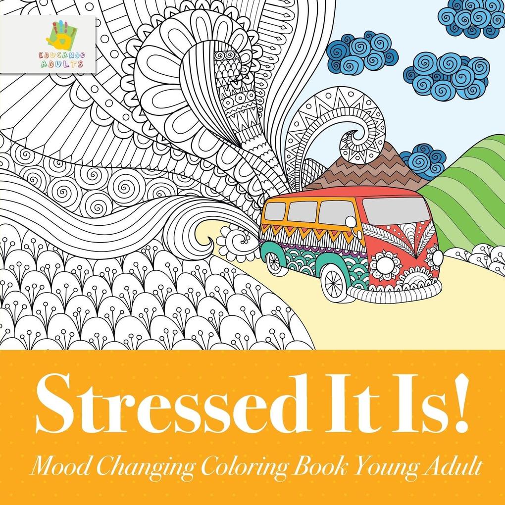 Stressed It Is! | Mood Changing Coloring Book Young Adult