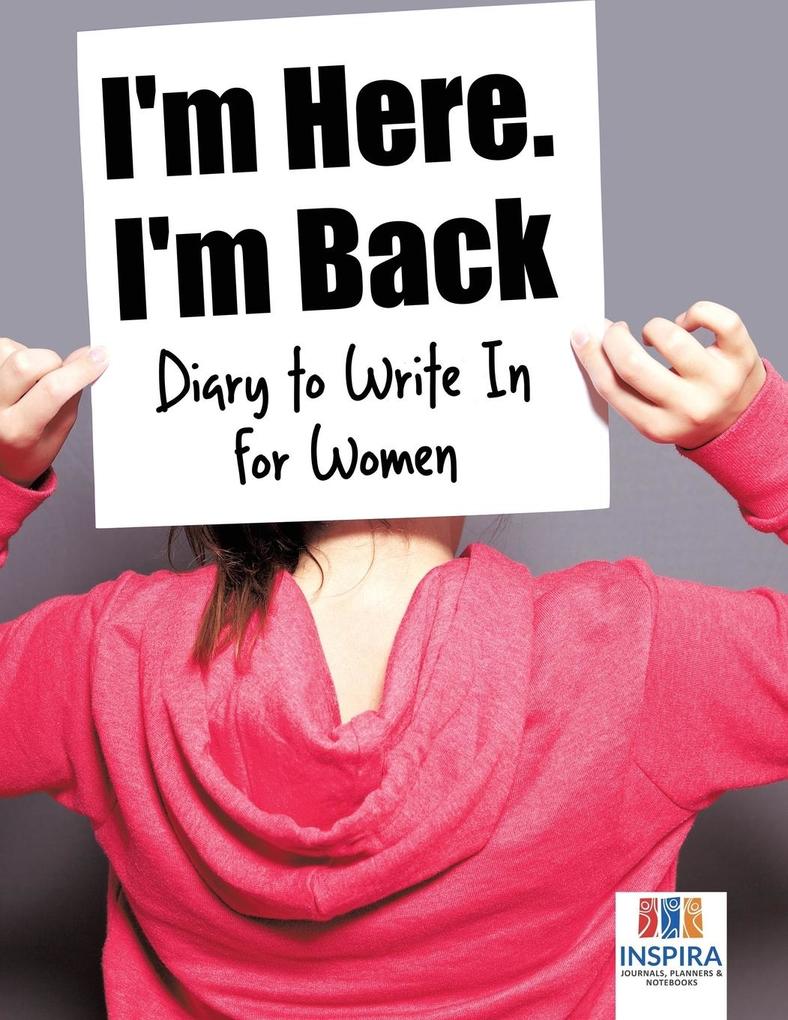 I‘m Here. I‘m Back | Diary to Write In for Women