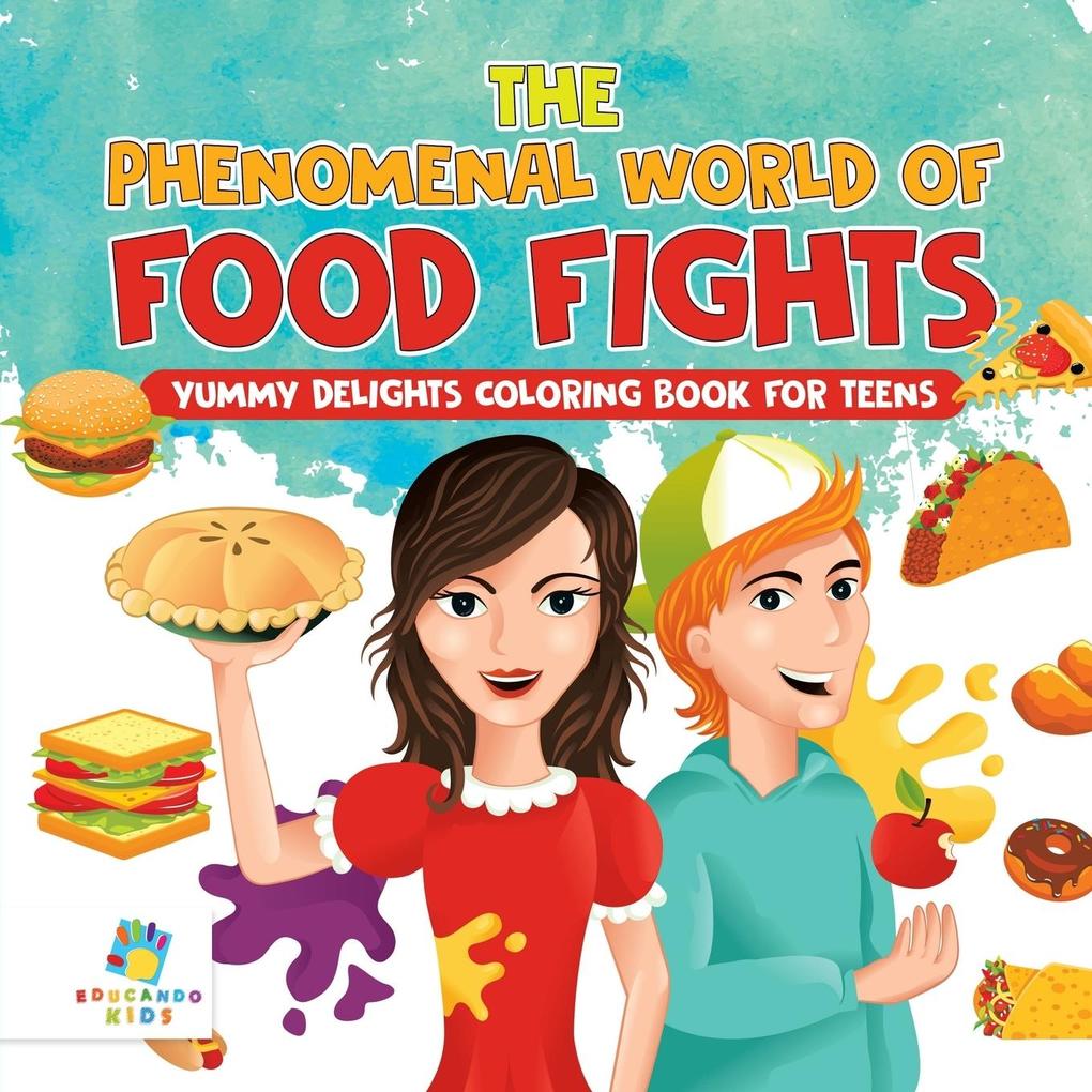 The Phenomenal World of Food Fights | Yummy Delights Coloring Book for Teens
