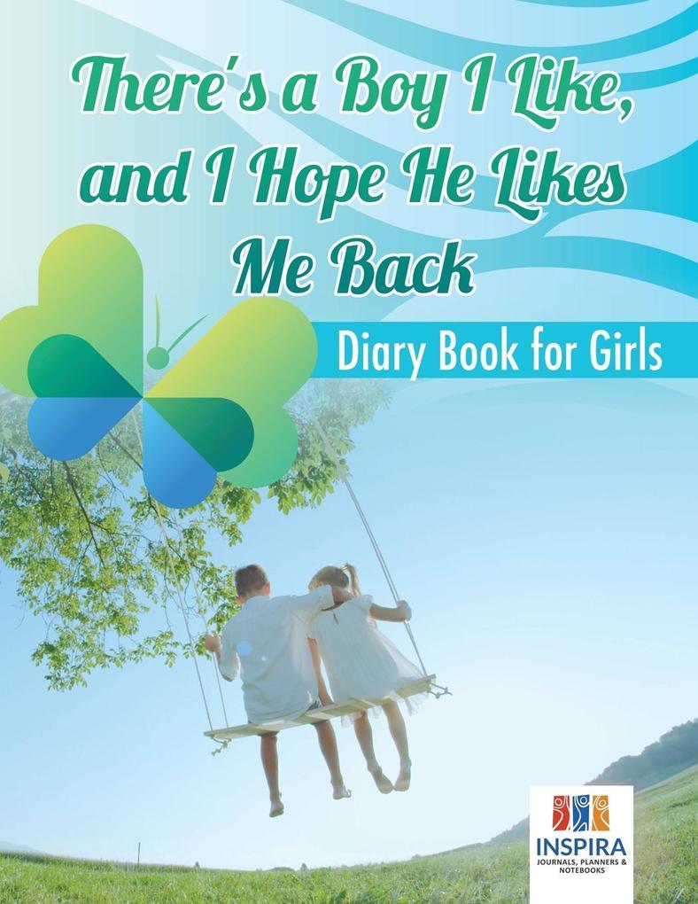 There's a Boy I Like and I Hope He Likes Me Back | Diary Book for Girls