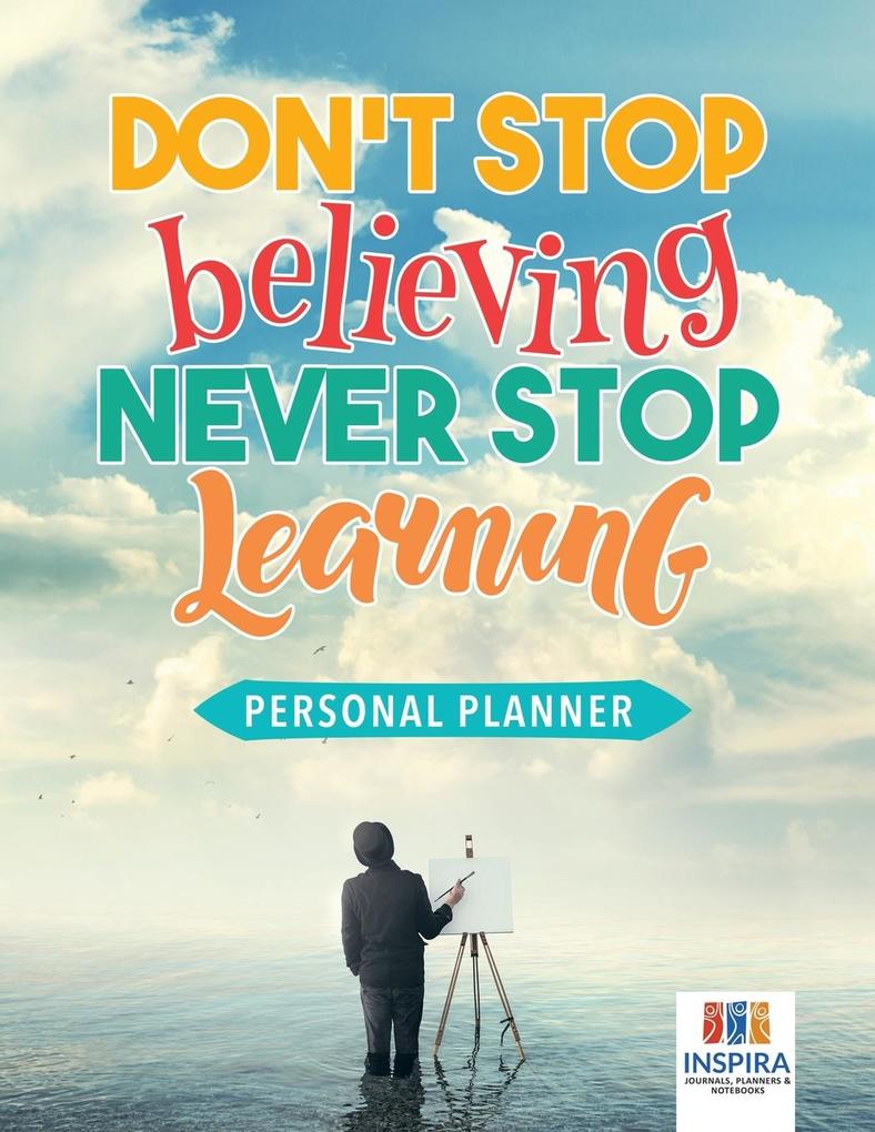 Don't Stop Believing Never Stop Learning | Personal Planner