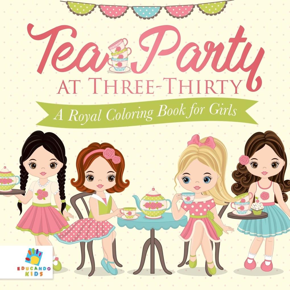 Tea Party at Three-Thirty | A Royal Coloring Book for Girls