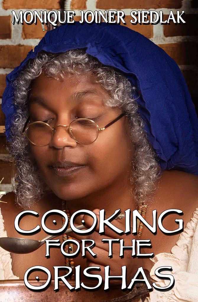 Cooking for the Orishas (African Spirituality Beliefs and Practices #3)