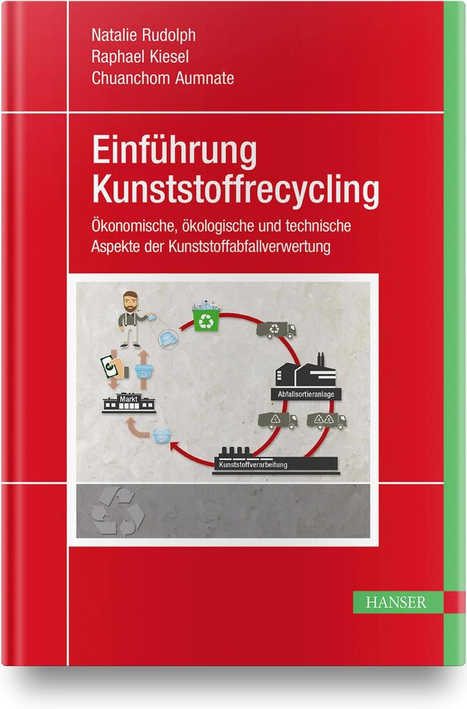 Einführung Kunststoffrecycling - Natalie Rudolph/ Raphael Kiesel/ Chuanchom Aumnate