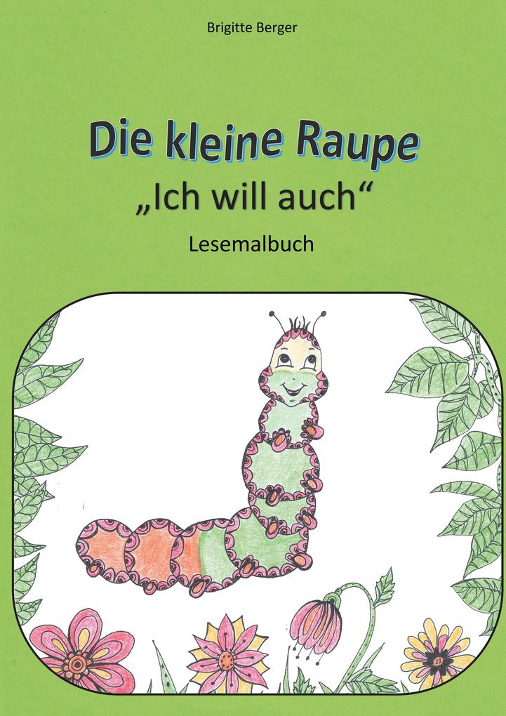 Die kleine Raupe 'Ich will auch'