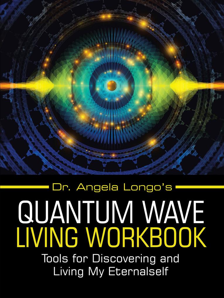 Dr. Angela Longo‘s Quantum Wave Living Workbook