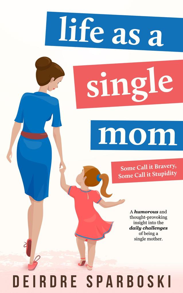 Life as a Single Mom (Some call it Bravery Some call it Stupidity #1)