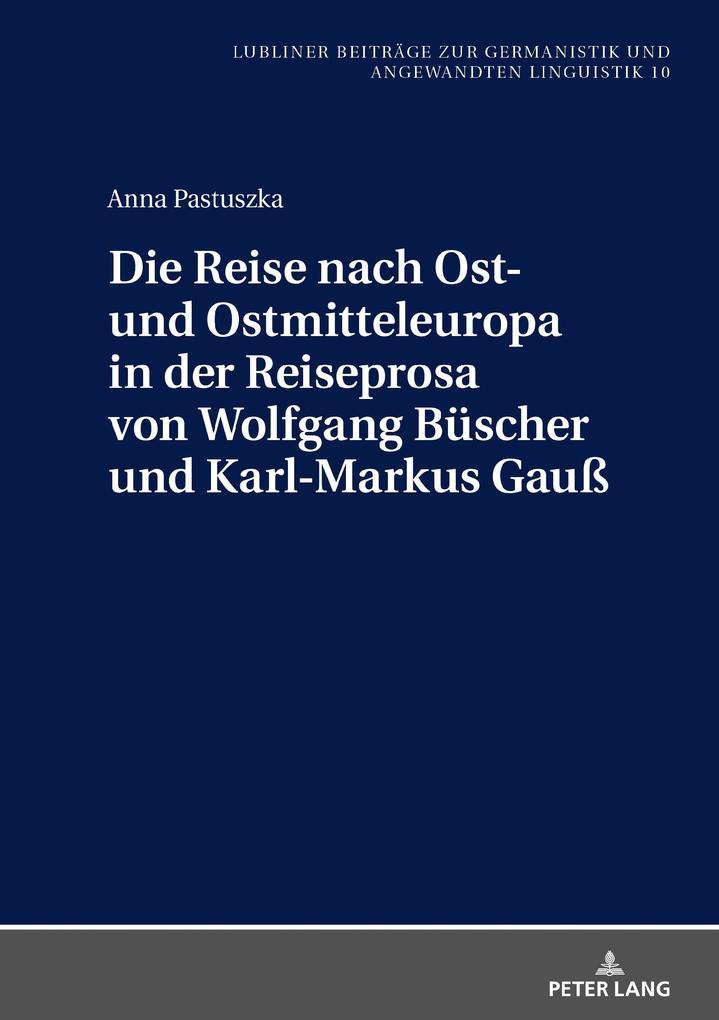 Die Reise nach Ost- und Ostmitteleuropa in der Reiseprosa von Wolfgang Buescher und Karl-Markus Gau
