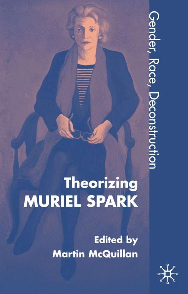 Theorising Muriel Spark: Gender Race Deconstruction - M. McQuillan