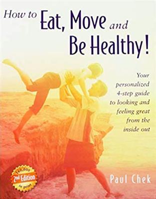 How to Eat Move and Be Healthy! (2nd Edition): Your Personalized 4-Step Guide to Looking and Feeling Great from the Inside Out