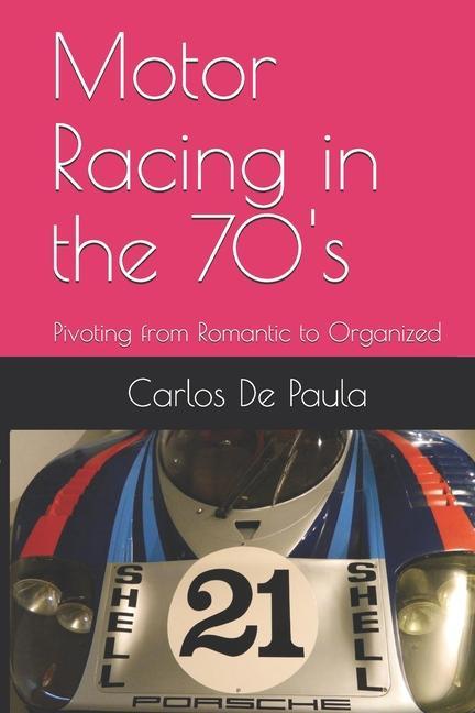 Motor Racing in the 70‘s: Pivoting from Romantic to Organized