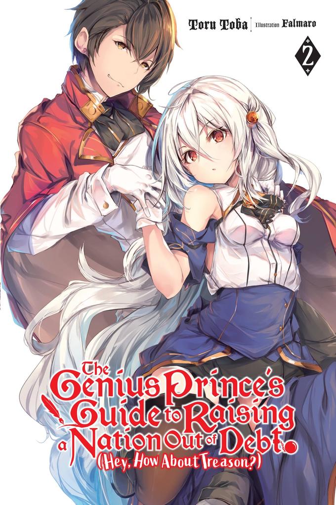 The Genius Prince‘s Guide to Raising a Nation Out of Debt (Hey How about Treason?) Vol. 2 (Light Novel)