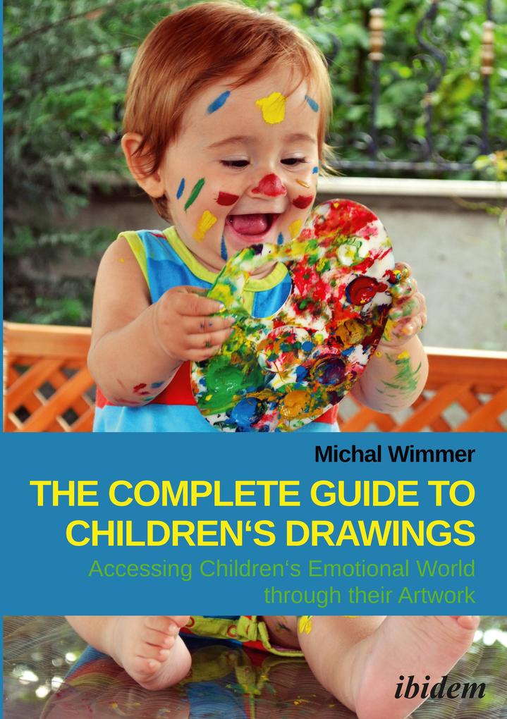 The Complete Guide to Children‘s Drawings: Accessing Children‘s Emotional World through their Artwork
