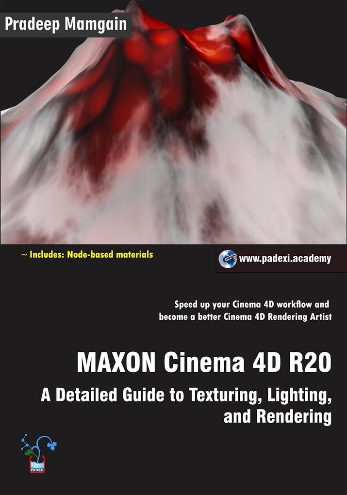 MAXON Cinema 4D R20: A Detailed Guide to Texturing Lighting and Rendering
