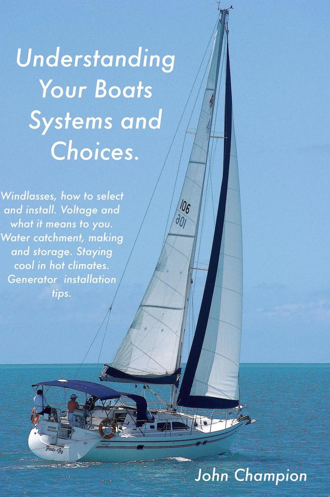 Understanding Your Boats Systems and Choices. (Cruising Boats How to Select Equip and Maintain #6)