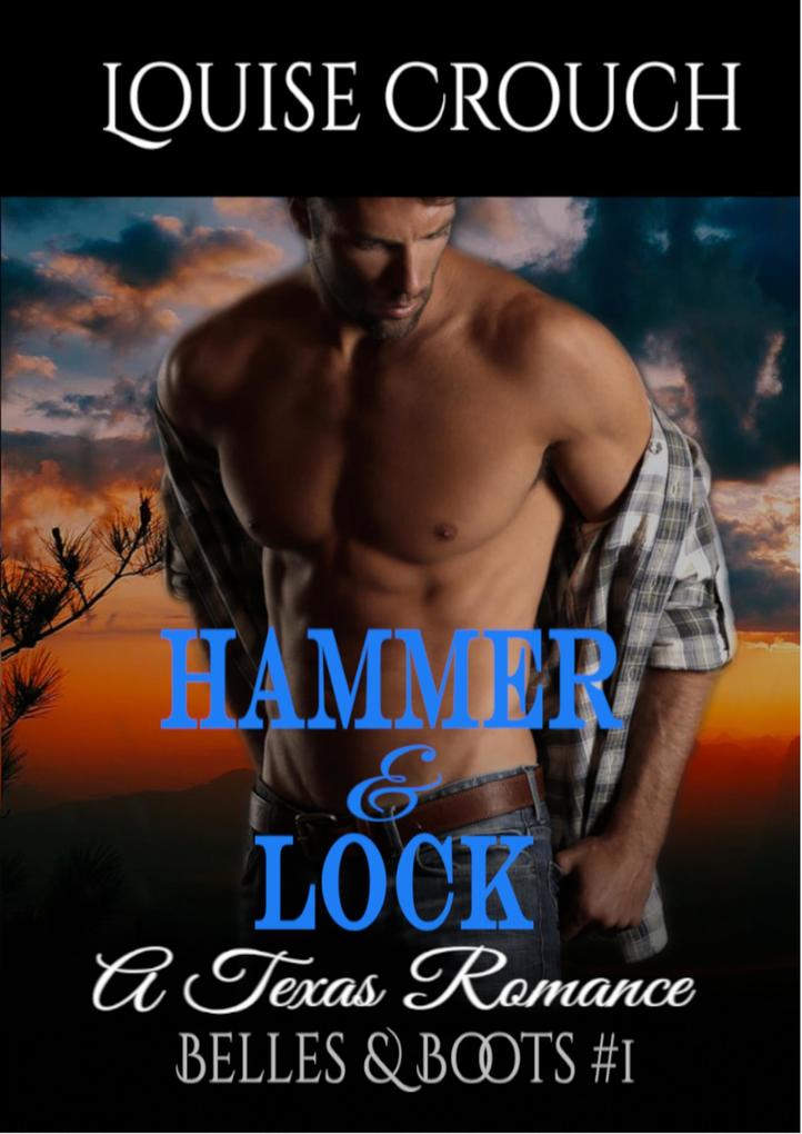 Hammer & Lock; A Texas Romance (Belles & Boots #1)