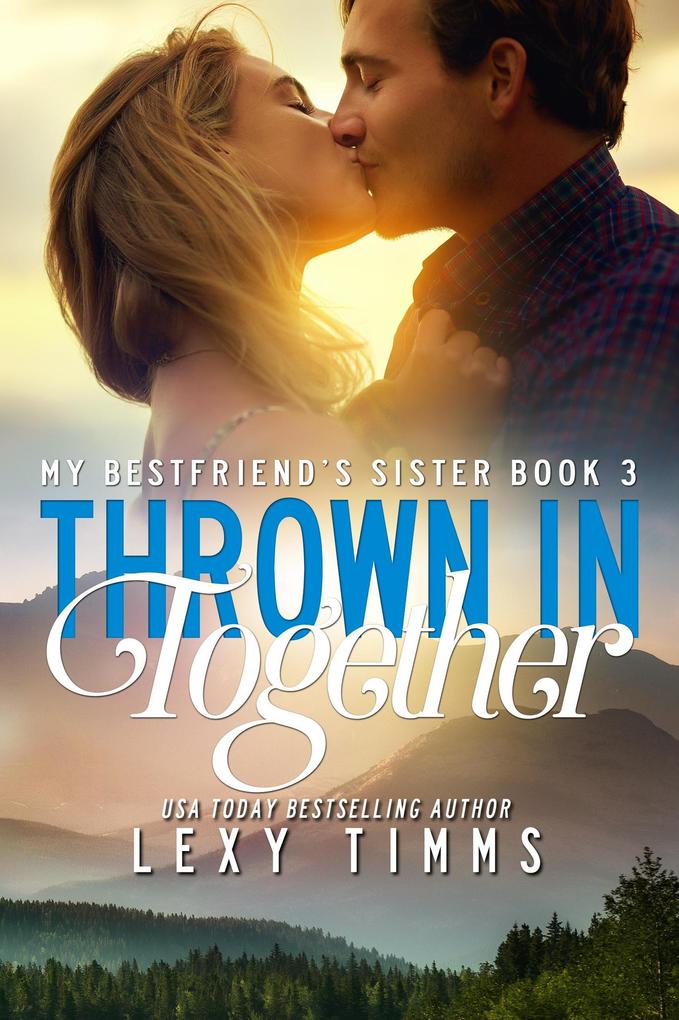 Thrown in Together (My Best Friend‘s Sister #3)