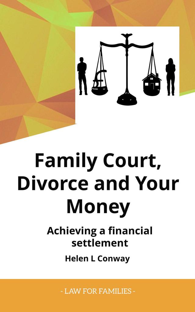 Family Court Divorce and Your Money - Achieving a Financial Setllement (Law for Families)