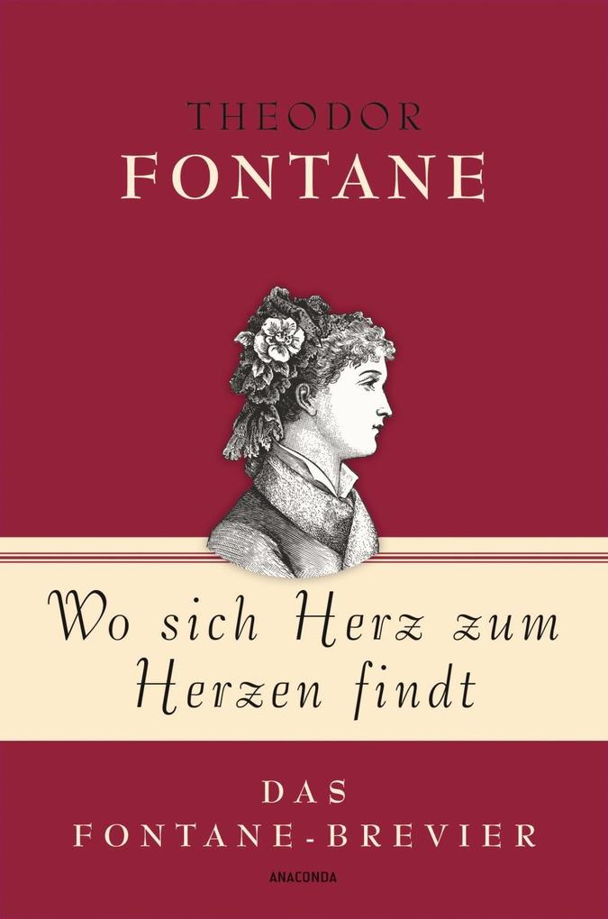 Theodor Fontane Wo sich Herz zum Herzen findt - Das Fontane-Brevier