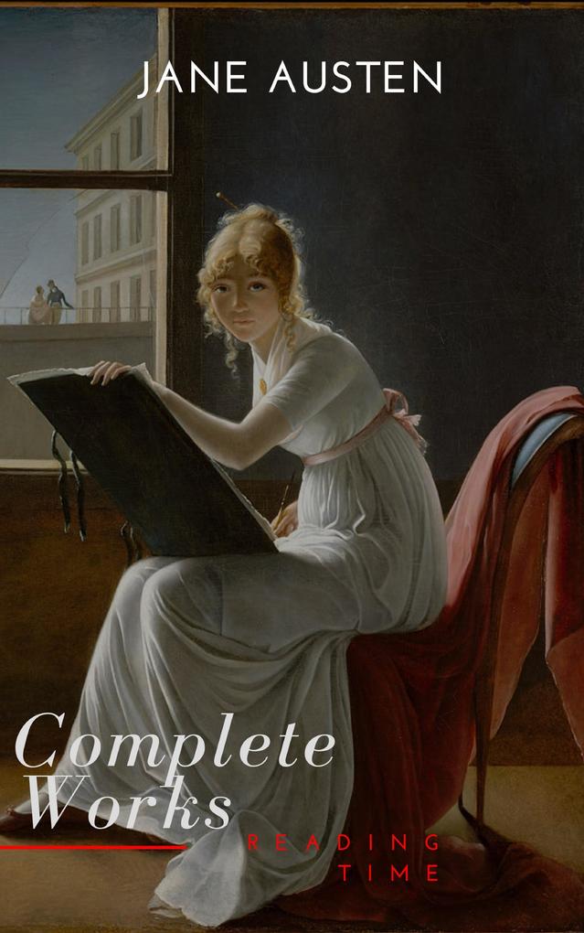 The Complete Works of Jane Austen (In One Volume) Sense and Sensibility Pride and Prejudice Mansfield Park Emma Northanger Abbey Persuasion Lady ... Sandition and the Complete Juvenili