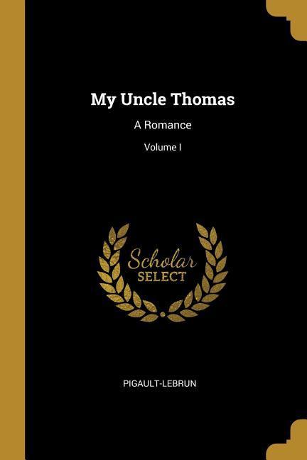 My Uncle Thomas: A Romance; Volume I