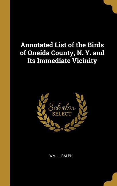 Annotated List of the Birds of Oneida County N. Y. and Its Immediate Vicinity