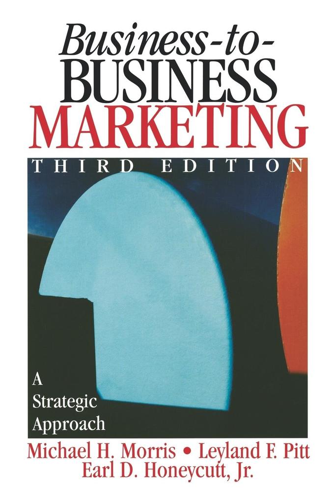 Business-To-Business Marketing: A Strategic Approach - Michael H. Morris/ Leyland Pitt/ Earl Dwight Honeycutt