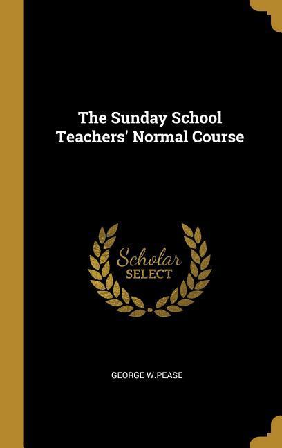 The Sunday School Teachers‘ Normal Course