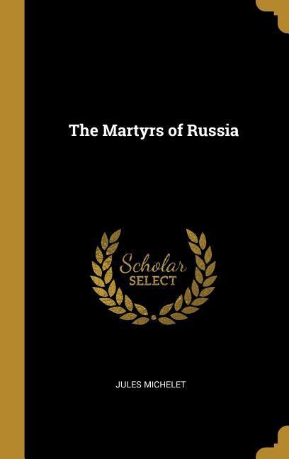 The Martyrs of Russia - Jules Michelet
