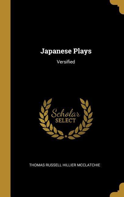 Japanese Plays: Versified - Thomas Russell Hillier McClatchie