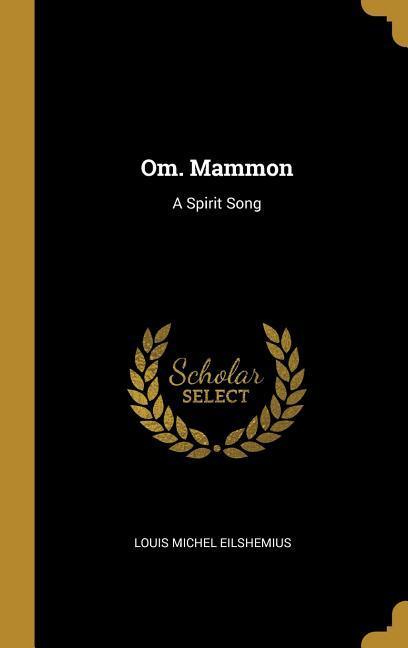 Om. Mammon: A Spirit Song