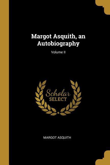 Margot Asquith an Autobiography; Volume II