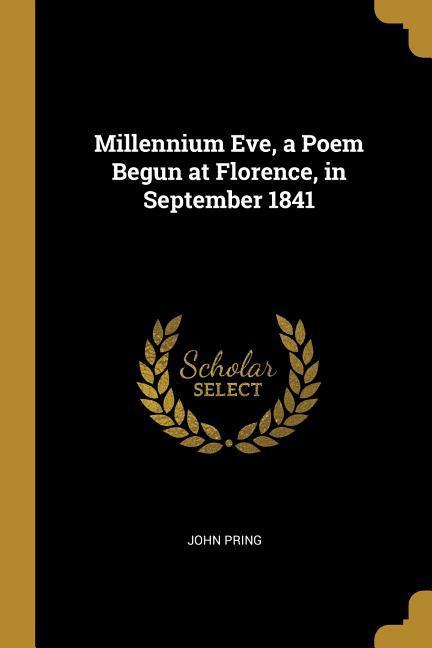 Millennium Eve a Poem Begun at Florence in September 1841