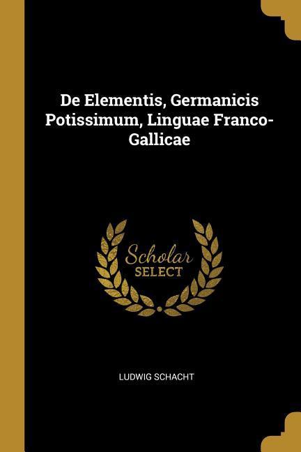 De Elementis Germanicis Potissimum Linguae Franco-Gallicae