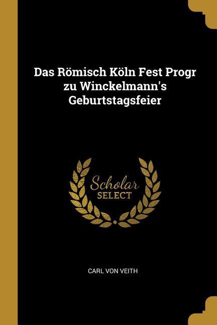 Das Römisch Köln Fest Progr zu Winckelmann‘s Geburtstagsfeier