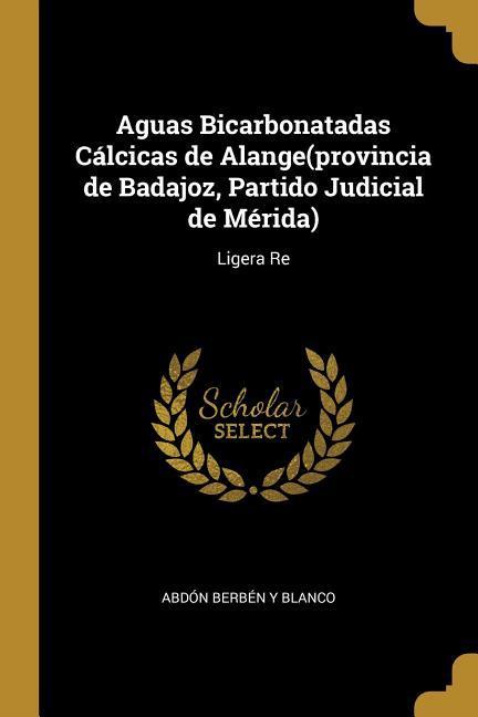Aguas Bicarbonatadas Cálcicas de Alange(provincia de Badajoz Partido Judicial de Mérida): Ligera Re