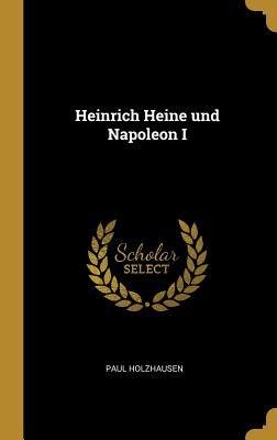 Heinrich Heine und Napoleon I - Paul Holzhausen