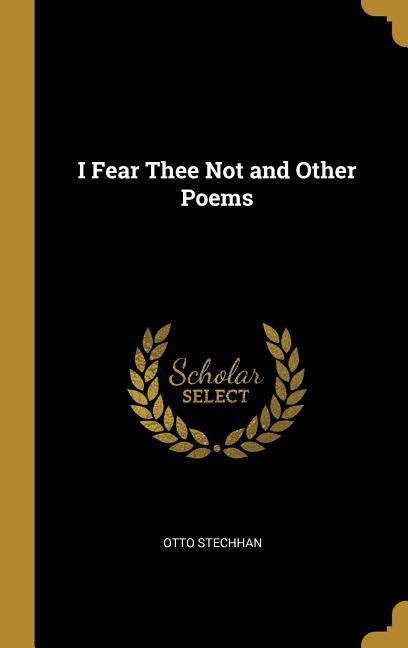 I Fear Thee Not and Other Poems