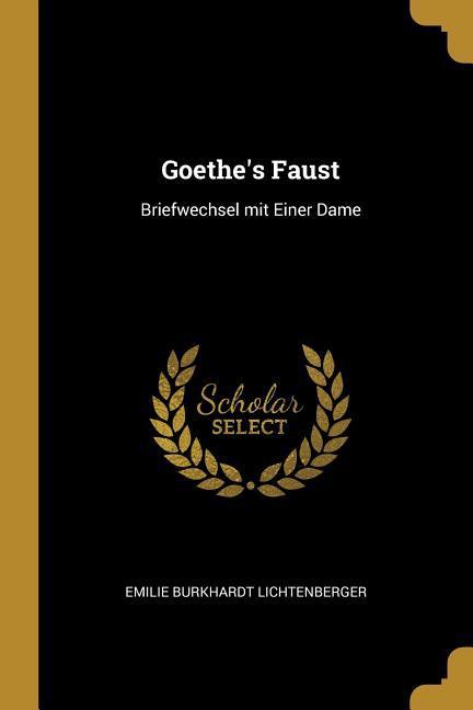 Goethe‘s Faust: Briefwechsel mit Einer Dame
