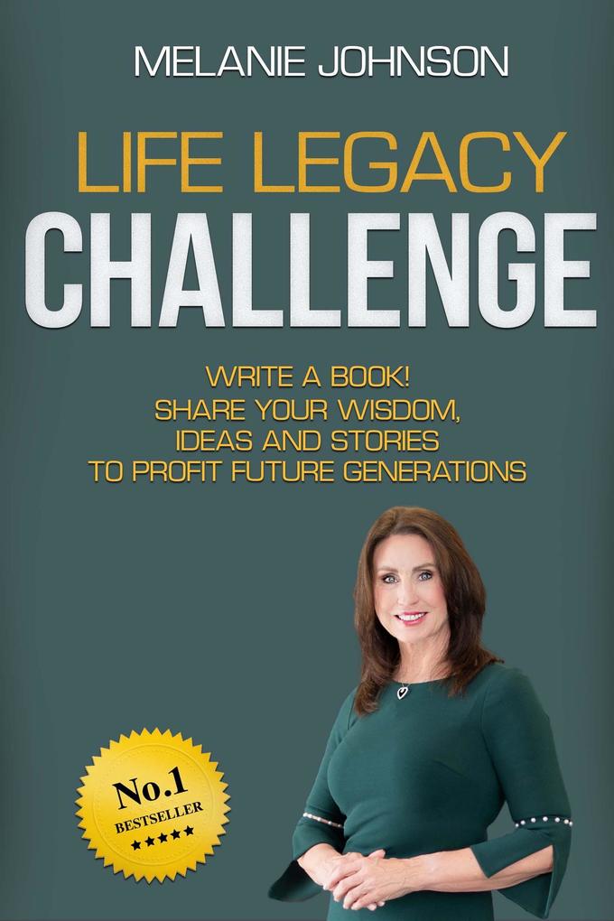 Life Legacy Challenge: Write a Book Share Your Wisdom Ideas and Stories to Profit Future Generations