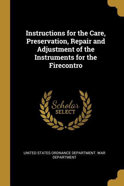 Instructions for the Care Preservation Repair and Adjustment of the Instruments for the Firecontro